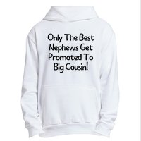 Only The Best Nephews Get Promoted To Big Cousin Urban Pullover Hoodie