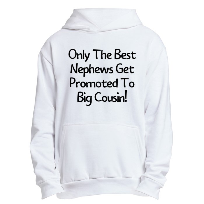 Only The Best Nephews Get Promoted To Big Cousin Urban Pullover Hoodie