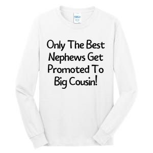 Only The Best Nephews Get Promoted To Big Cousin Tall Long Sleeve T-Shirt