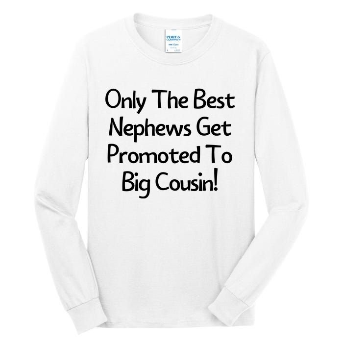 Only The Best Nephews Get Promoted To Big Cousin Tall Long Sleeve T-Shirt