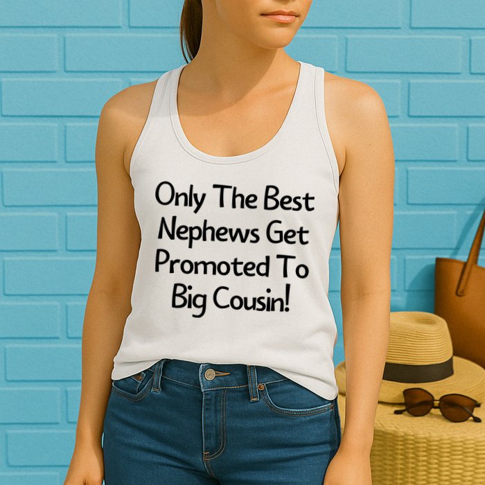 Only The Best Nephews Get Promoted To Big Cousin Womens Tank Top