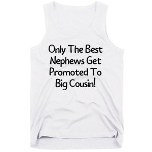 Only The Best Nephews Get Promoted To Big Cousin Tank Top