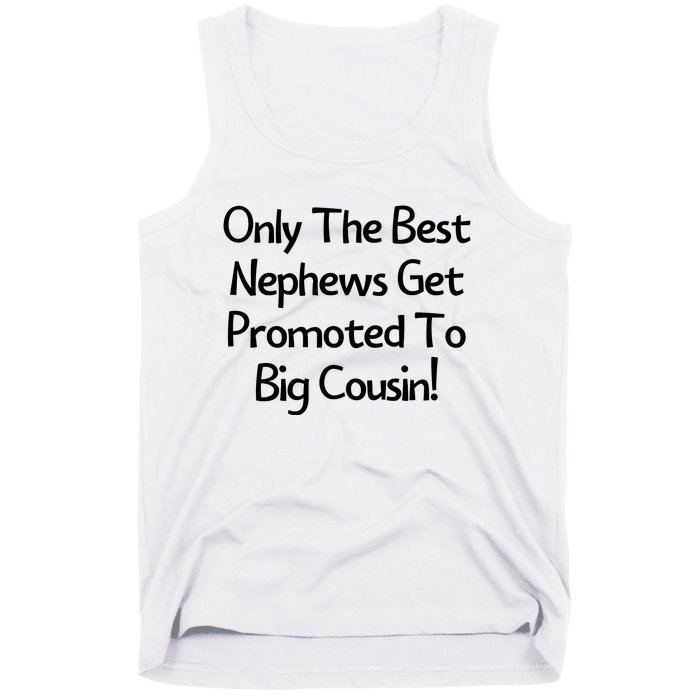 Only The Best Nephews Get Promoted To Big Cousin Tank Top