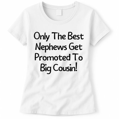 Only The Best Nephews Get Promoted To Big Cousin Womens T-Shirt