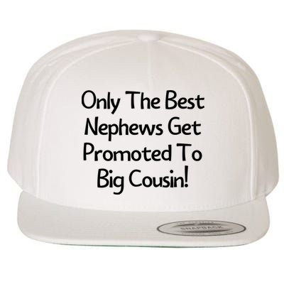 Only The Best Nephews Get Promoted To Big Cousin Wool Snapback Cap
