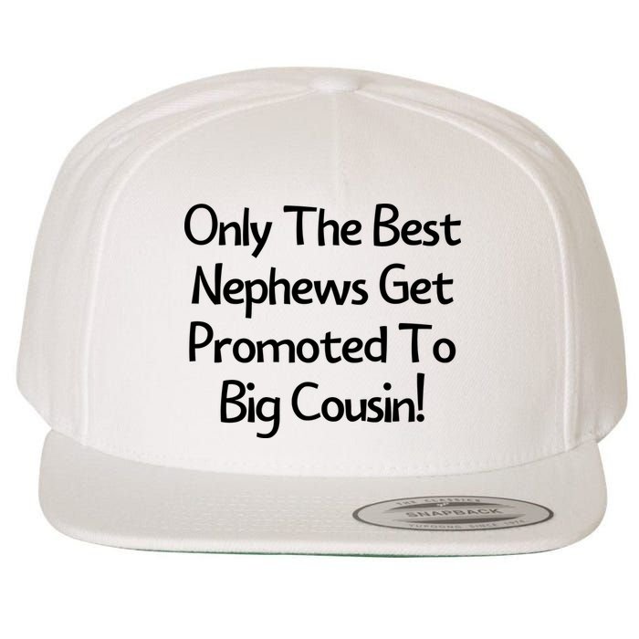 Only The Best Nephews Get Promoted To Big Cousin Wool Snapback Cap