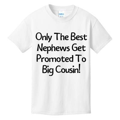 Only The Best Nephews Get Promoted To Big Cousin Kids T-Shirt
