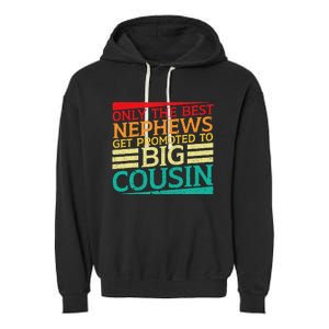 Only The Best Nephews Get Promoted To Big Cousin Future Garment-Dyed Fleece Hoodie