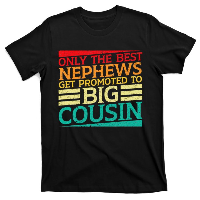 Only The Best Nephews Get Promoted To Big Cousin Future T-Shirt