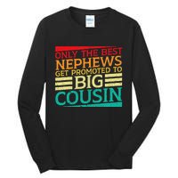 Only The Best Nephews Get Promoted To Big Cousin Future Tall Long Sleeve T-Shirt