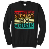 Only The Best Nephews Get Promoted To Big Cousin Future Tall Sweatshirt