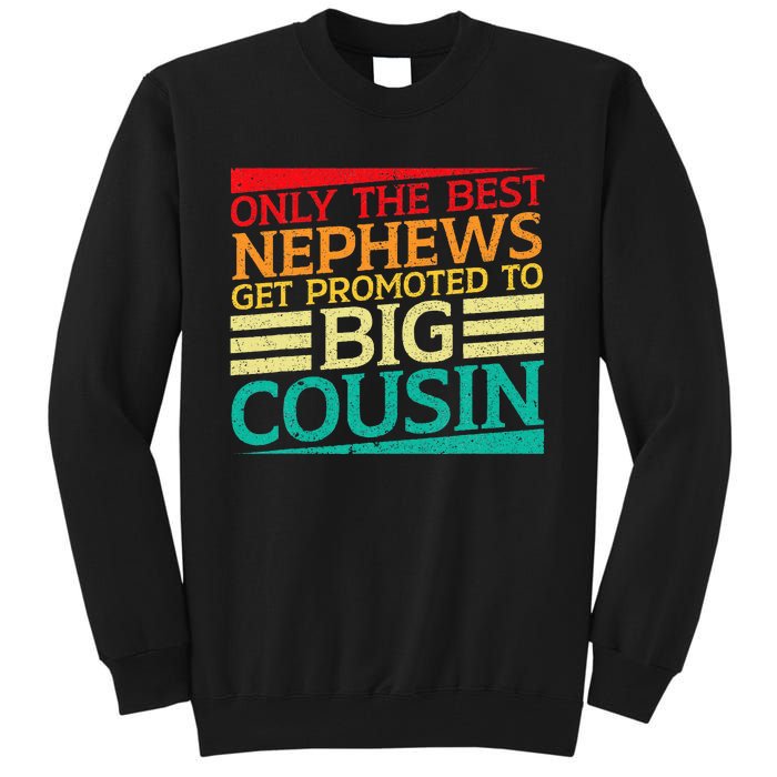 Only The Best Nephews Get Promoted To Big Cousin Future Tall Sweatshirt