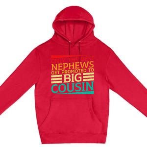 Only The Best Nephews Get Promoted To Big Cousin Future Premium Pullover Hoodie