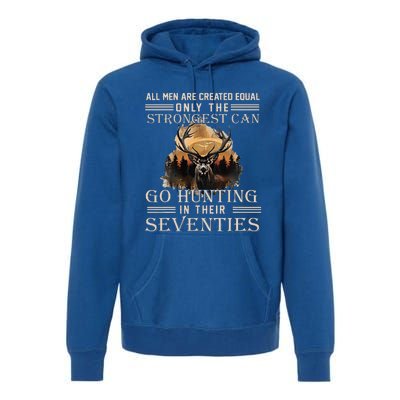 Only The Best Can Still Go Hunting In Their Seventies Premium Hoodie