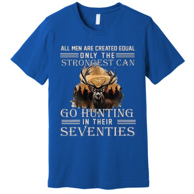 Only The Best Can Still Go Hunting In Their Seventies Premium T-Shirt