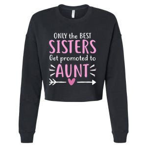 Only The Best Sisters Get Promoted To Aunt Mother's Day Cropped Pullover Crew