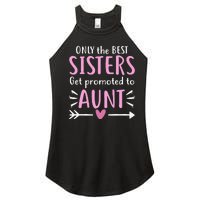 Only The Best Sisters Get Promoted To Aunt Mother's Day Women's Perfect Tri Rocker Tank