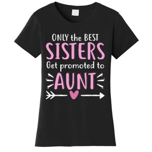 Only The Best Sisters Get Promoted To Aunt Mother's Day Women's T-Shirt