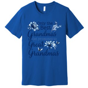 Only The Best Grandmas Get Promoted To Great Grandmas Gift Premium T-Shirt