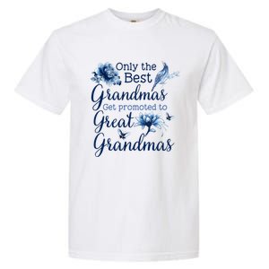 Only The Best Grandmas Get Promoted To Great Grandmas Gift Garment-Dyed Heavyweight T-Shirt