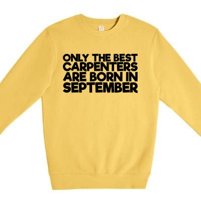 Only The Best Carpenters Are Born In September Gift Premium Crewneck Sweatshirt