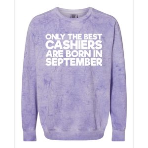 Only The Best Cashiers Are Born In September Gift Colorblast Crewneck Sweatshirt