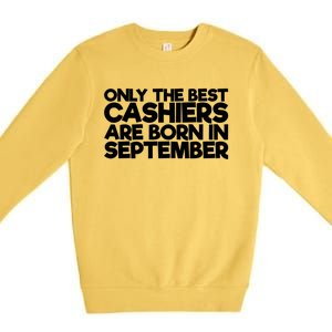 Only The Best Cashiers Are Born In September Gift Premium Crewneck Sweatshirt