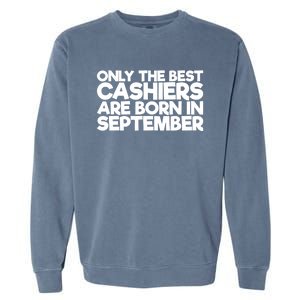 Only The Best Cashiers Are Born In September Gift Garment-Dyed Sweatshirt