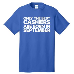 Only The Best Cashiers Are Born In September Gift Tall T-Shirt