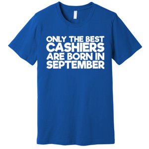 Only The Best Cashiers Are Born In September Gift Premium T-Shirt