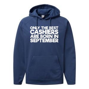 Only The Best Cashiers Are Born In September Gift Performance Fleece Hoodie