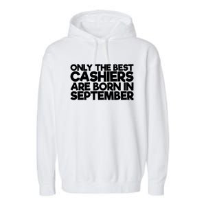 Only The Best Cashiers Are Born In September Gift Garment-Dyed Fleece Hoodie