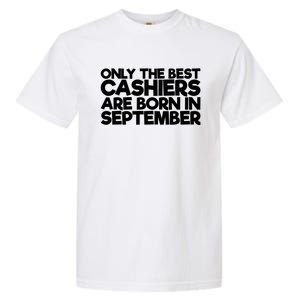 Only The Best Cashiers Are Born In September Gift Garment-Dyed Heavyweight T-Shirt