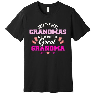 Only The Best Grandmas Get Promoted To Great Grandma TShirt Premium T-Shirt