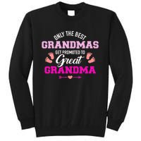 Only The Best Grandmas Get Promoted To Great Grandma TShirt Tall Sweatshirt