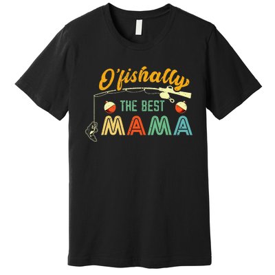 Ofishally The Best Mama Fisherwoman Cute Mom Fishing Gift Premium T-Shirt