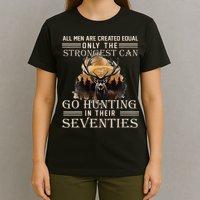 Only The Best Can Still Go Hunting In Their Seventies T-Shirt