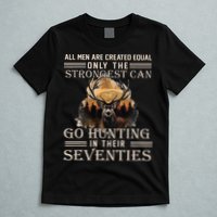 Only The Best Can Still Go Hunting In Their Seventies T-Shirt