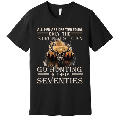 Only The Best Can Still Go Hunting In Their Seventies Premium T-Shirt