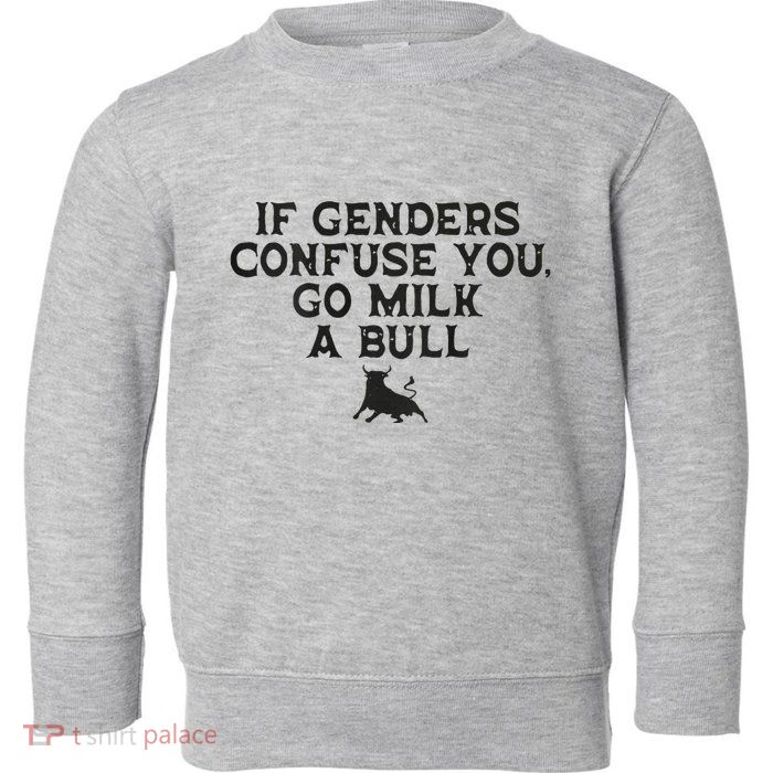 On The Back If Genders Confuse You Go Milk A Bull Meme Toddler Sweatshirt