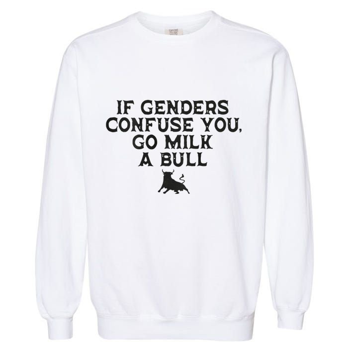 On The Back If Genders Confuse You Go Milk A Bull Meme Garment-Dyed Sweatshirt