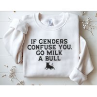 On The Back If Genders Confuse You Go Milk A Bull Meme Sweatshirt