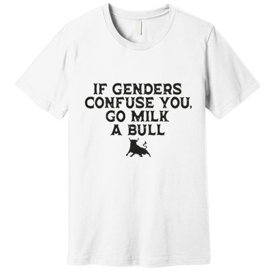 On The Back If Genders Confuse You Go Milk A Bull Meme Premium T-Shirt