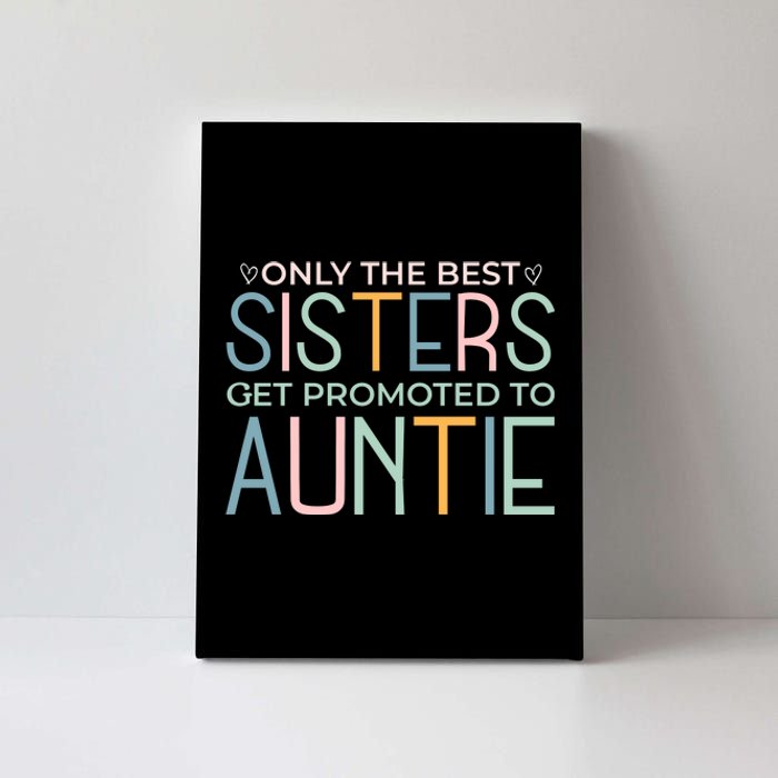 Only The Best Sisters Get Promoted To Auntie Canvas