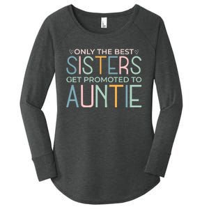 Only The Best Sisters Get Promoted To Auntie Women's Perfect Tri Tunic Long Sleeve Shirt