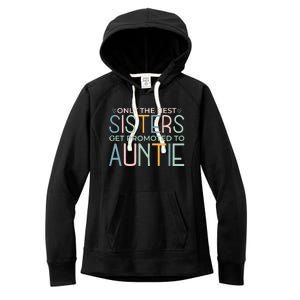 Only The Best Sisters Get Promoted To Auntie Women's Fleece Hoodie