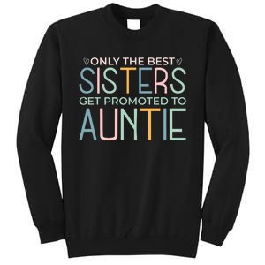 Only The Best Sisters Get Promoted To Auntie Tall Sweatshirt