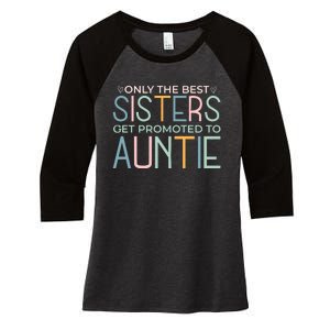 Only The Best Sisters Get Promoted To Auntie Women's Tri-Blend 3/4-Sleeve Raglan Shirt