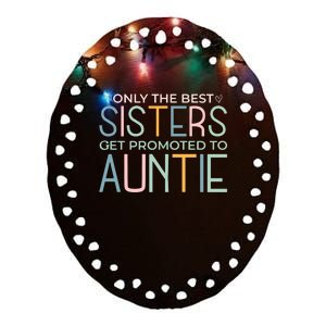 Only The Best Sisters Get Promoted To Auntie Ceramic Oval Ornament