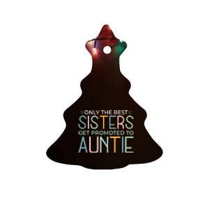 Only The Best Sisters Get Promoted To Auntie Ceramic Tree Ornament